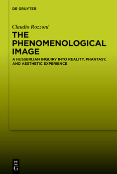 Paperback The Phenomenological Image: A Husserlian Inquiry Into Reality, Phantasy, and Aesthetic Experience Book