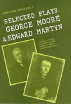 Hardcover Selected Plays of George Moore and Edward Martyn (Irish Drama Selections) Book