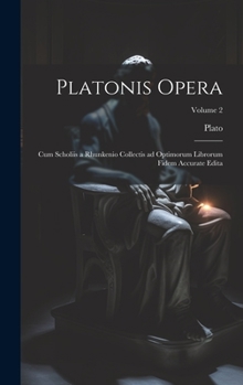 Hardcover Platonis opera: Cum scholiis a Rhunkenio collectis ad optimorum librorum fidem accurate edita; Volume 2 [Greek, Ancient (To 1453)] Book