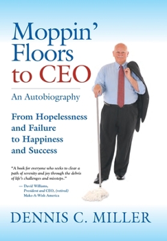 Hardcover Moppin' Floors to CEO: From Hopelessness and Failure to Happiness and Success Book