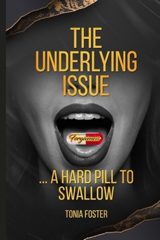 Paperback The Underlying Issue-Forgiveness...a Hard Pill to Swallow Book