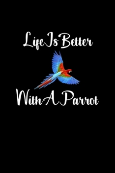 Paperback Life Is Better With A Parrot: Bird Lover Gifts - A Small Lined Journal or Notebook (Card Alternative) Book