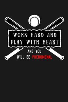Paperback Work Hard and Play With Heart And You Will Be Phenomenal: Softball Scorebook/110 pages/ 6"x9" Book