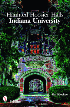 Paperback Haunted Hoosier Halls: Indiana University: Indiana University Book