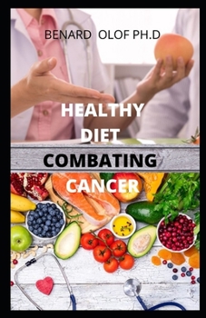 Paperback Healthy Diet Combating Cancer: Comprehensive Guide of Healthy Diet Preventing and Curing Cancer with Food and Drink to Avoid and Eat with Meal Plan Book