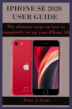 Paperback iPhone Se 2020 User Guide: The ultimate steps on how to completely set up your iPhone SE 2020 edition, with the aid of pictures. These steps help Book