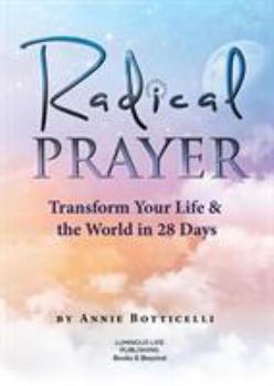 Paperback Radical Prayer: Transform Your Life & the World in 28 Days Book