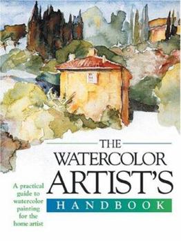 Hardcover The Watercolor Artist's Handbook: A Practical Guide to Watercolor Painting for the Home Artist Book