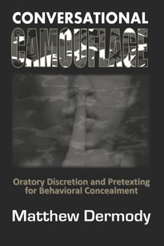 Paperback Conversational Camouflage: Oratory Discretion and Pretexting for Behavioral Concealment Book