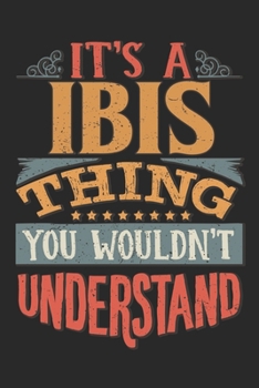 It's A Ibis Thing You Wouldn't Understand: Gift For Ibis Lover 6x9 Planner Journal