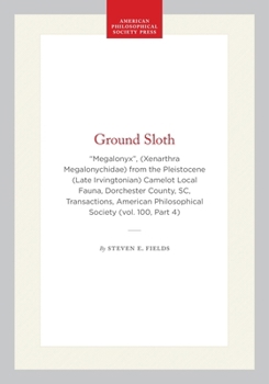 Hardcover Ground Sloth: "Megalonyx", (Xenarthra Megalonychidae) from the Pleistocene (Late Irvingtonian) Camelot Local Fauna, Dorchester County, Sc, Transaction Book