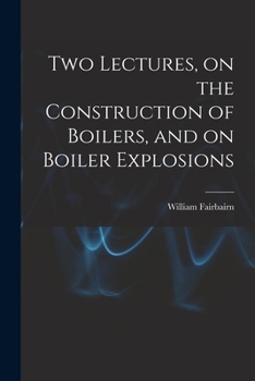 Paperback Two Lectures, on the Construction of Boilers, and on Boiler Explosions Book