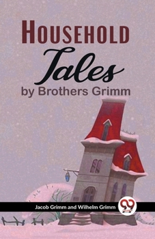 Paperback Household Tales By Brothers Grimm Book