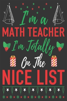 I'm a math teacher I'm totally on the nice list: Merry Christmas Journal: Happy Christmas Xmas Organizer Journal Planner, Gift List, Bucket List, Avent ...Christmas vacation 100 pages Premium design