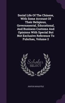 Social Life of the Chinese, Vol. 2 of 2: With Some Account of Their Religious, Governmental, Educational, and Business Customs and Opinions; With Special but Not Exclusive Reference to Fuhchau (Classi