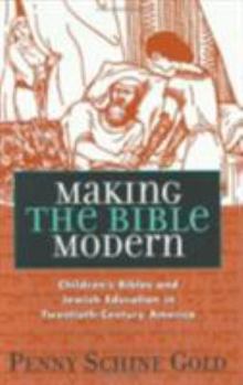 Hardcover Making the Bible Modern: Children's Bibles and Jewish Education in Twentieth-Century America Book