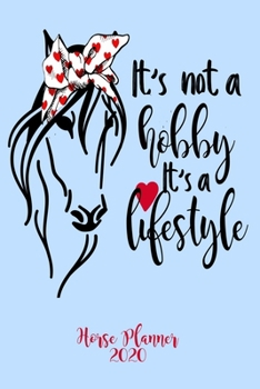 Paperback It's Not A Hobby It's A Lifestyle Horse Planner 2020: Girls Horse Calendar Planner Notebook. Keep all of your Horse Responsibilities Organized in this Book
