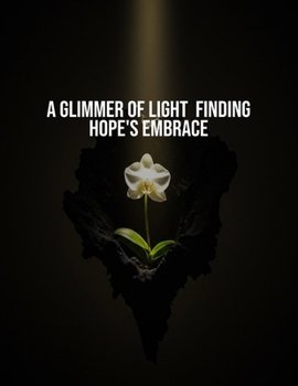 Paperback A Glimmer Of Light: Finding Hope'S Embrace Book