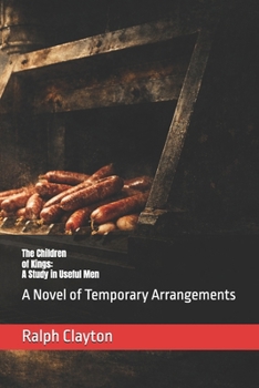 The Children of Kings: A Study in Useful Men: A Novel of Temporary Arrangements (The Temporary Arrangements Series)