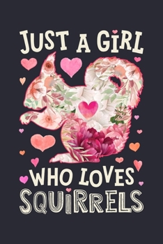 Just a Girl Who Loves Squirrels: Squirrel Lined Notebook, Journal, Organizer, Diary, Composition Notebook, Gifts for Squirrel Lovers