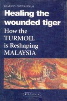 Paperback Healing the wounded tiger: How the turmoil is reshaping Malaysia Book