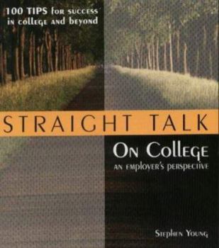 Paperback Straight Talk on College: An Employer's Perspective, 100 Tips for Success in College and Beyond Book