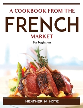 Paperback A Cookbook from the French Market: For beginners Book