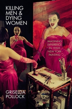 Hardcover Killing Men & Dying Women: Imagining Difference in 1950s New York Painting Book