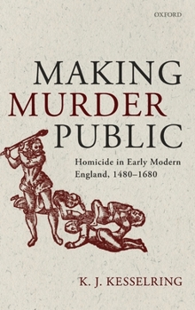 Hardcover Making Murder Public: Homicide in Early Modern England, 1480-1680 Book