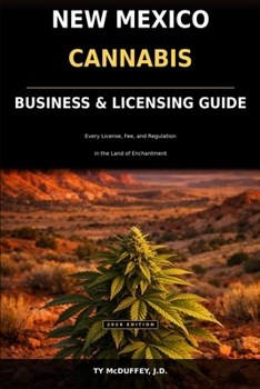 New Mexico Cannabis Business and Licensing Guide: Every License, Fee, and Regulation in the Land of Enchantment