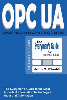 Paperback OPC UA - Unified Architecture: The Everyman's Guide to the Most Important Information Technology in Industrial Automation Book