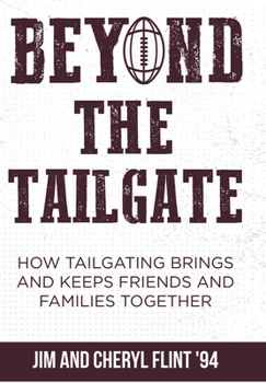 Hardcover Beyond the Tailgate: How Tailgating Brings and Keeps Friends and Families Together Book