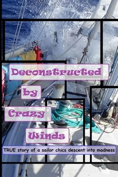 Paperback Deconstructed by Crazy Winds: True story of a sailor chics descent into madness Book