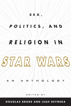 Hardcover Sex, Politics, and Religion in Star Wars: An Anthology Book