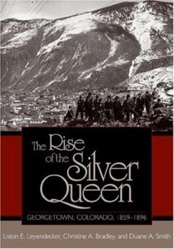 Paperback The Rise of the Silver Queen: Georgetown, Colorado, 1859-1896 Book