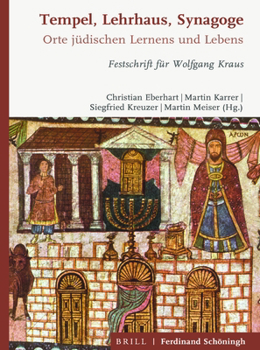 Tempel, Lehrhaus, Synagoge: Orte Jüdischen Gottesdienstes, Lernens Und Lebens. Festschrift Für Wolfgang Kraus