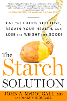 Paperback The Starch Solution: Eat the Foods You Love, Regain Your Health, and Lose the Weight for Good! Book