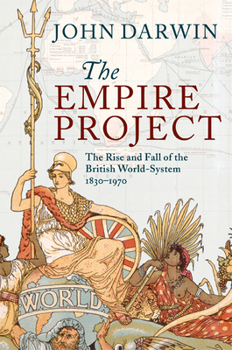 Hardcover The Empire Project: The Rise and Fall of the British World-System, 1830-1970 Book