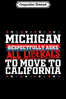 Composition Notebook: Michigan Asks Liberals Move to California Republican  Journal/Notebook Blank Lined Ruled 6x9 100 Pages
