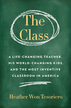 Hardcover The Class: A Life-Changing Teacher, His World-Changing Kids, and the Most Inventive Classroom in America Book