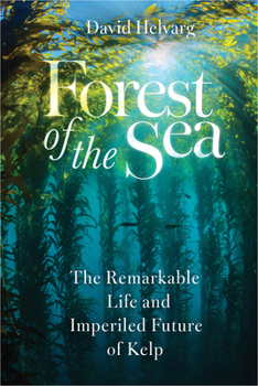 Hardcover Forest of the Sea: The Remarkable Life and Imperiled Future of Kelp Book