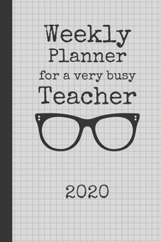 Weekly Planner For A Very Busy Teacher 2020: Weekly Organiser / Journal, Notebook Organizer, Week Per Page, 50 Pages Ruled White Paper, 106 pages, ... Gift for Teachers Primary School Kindergarten