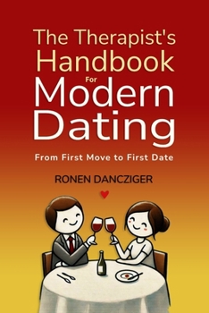 Paperback The Therapist's Handbook for Modern Dating: From First Move to First Date Book