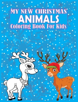 Paperback My New Christmas Animals Coloring Book For Kids: Holiday Perfect Gifts Idea For Everyone Book