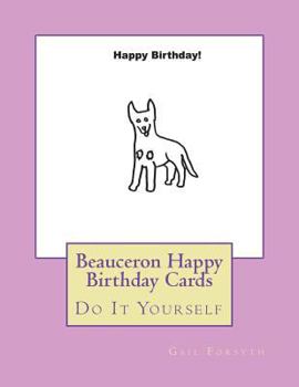 Paperback Beauceron Happy Birthday Cards: Do It Yourself Book
