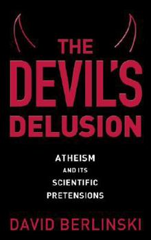 Hardcover The Devil's Delusion: Atheism and Its Scientific Pretensions Book