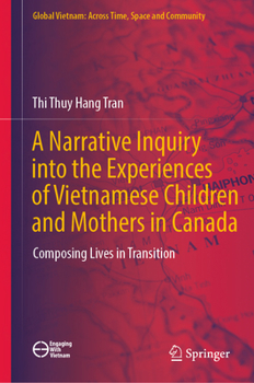 Hardcover A Narrative Inquiry Into the Experiences of Vietnamese Children and Mothers in Canada: Composing Lives in Transition Book