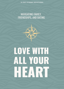 Paperback Love with All Your Heart - Teen Devotional: Navigating Family, Friendships, and Dating Volume 4 Book