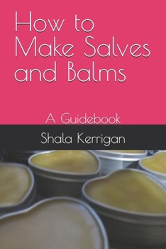 Paperback How to Make Salves and Balms: A Guidebook Book