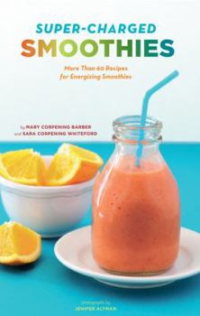Paperback Super-Charged Smoothies: More Than 60 Recipes for Energizing Smoothies Book
